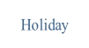 Holiday.